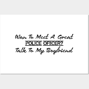 Want To Meet A Great Police Officer Talk To My Boyfriend Posters and Art